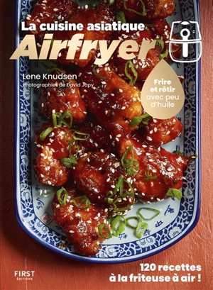 Airfryer : la cuisine asiatique : 120 recettes à la friteuse à air ! - Lene Knudsen