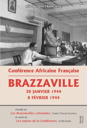 Conférence africaine française : Brazzaville 30 janvier 1944-8 février 1944. Les Brazzavilles coloniales. Les enjeux de la Conférence - Conférence africaine française (1944 ; Brazzaville)