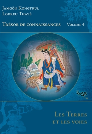 Trésor de connaissances. Vol. 4. Les terres et les voies - Jamgön Kongtrul Lodrö Thayé