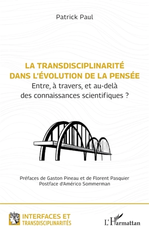 La transdisciplinarité dans l'évolution de la pensée : entre, à travers, et au-delà des connaissances scientifiques ? - Patrick Paul