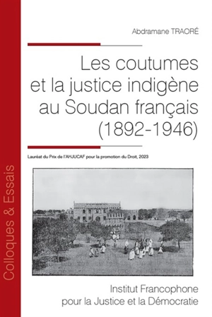 Les coutumes et la justice indigène au Soudan français (1892-1946) - Abdramane Traoré