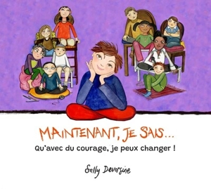 Maintenant, je sais... : qu'avec du courage, je peux changer ! - Sally Devorsine