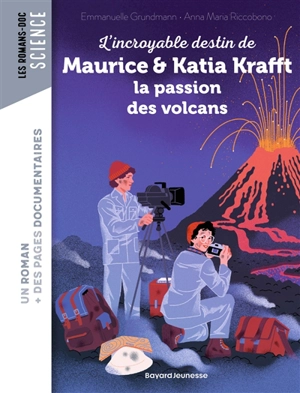 L'incroyable destin de Maurice & Katia Krafft : la passion des volcans - Emmanuelle Grundmann