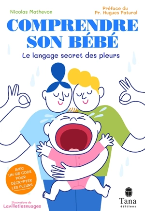 Comprendre son bébé : le langage secret des pleurs - Nicolas Mathevon