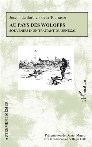 Au pays des Woloffs : souvenirs d'un traitant du Sénégal - Joseph de La Tourrasse