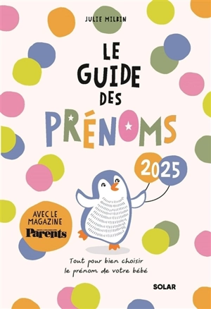 Le guide des prénoms 2025 : tout pour bien choisir le prénom de votre bébé - Julie Milbin