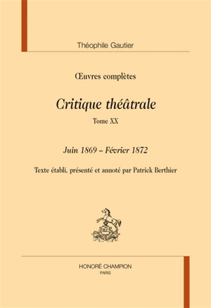 Oeuvres complètes. Section VI : critique théâtrale. Vol. 19. Juin 1869-février 1872 - Théophile Gautier