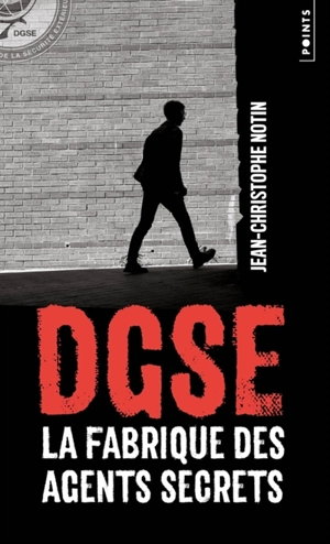 DGSE : la fabrique des agents secrets - Jean-Christophe Notin