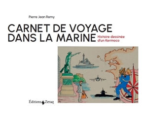 Carnet de voyage dans la marine : histoire dessinée d'un Kermoco - Pierre Jean Remy