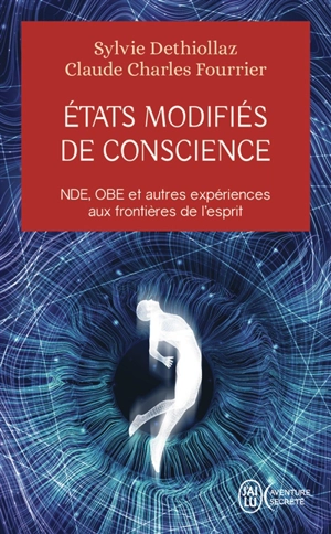 Etats modifiés de conscience : NDE, OBE et autres expériences aux frontières de l'esprit : témoignages, recherches, réflexions et perspectives - Sylvie Déthiollaz