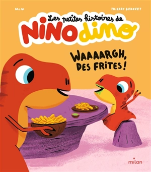 Les petites histoires de Nino dino. Waaaargh, des frites ! - Mim