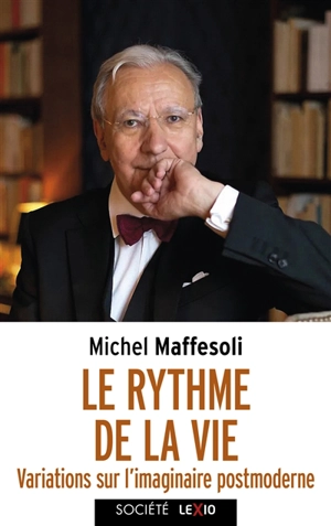 Le rythme de la vie : variations sur l'imaginaire postmoderne - Michel Maffesoli