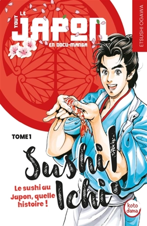 Sushi Ichi !. Vol. 1. Le sushi au Japon, quelle histoire ! - Etsushi Ogawa