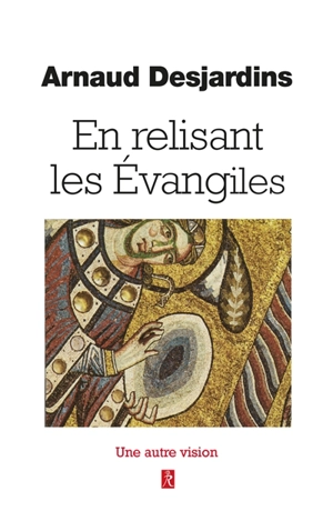 En relisant les Evangiles : une autre vision - Arnaud Desjardins