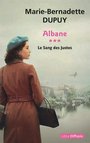 Albane. Vol. 3. Le sang des justes - Marie-Bernadette Dupuy