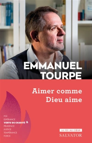 Aimer comme Dieu aime - Emmanuel Tourpe