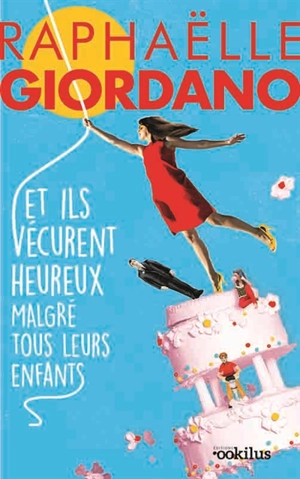 Et ils vécurent heureux malgré tous leurs enfants - Raphaëlle Giordano