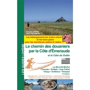 Le chemin des douaniers par la côte d'Emeraude et la côte de Goëlo : le Mont-St-Michel, Cancale, St-Malo, Cap Fréhel, Erquy, St-Brieuc, Paimpol : 14 étapes - François Lepère