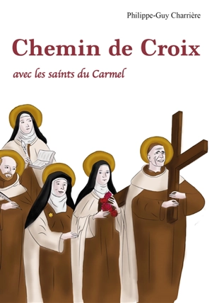 Chemin de croix avec les saints du Carmel - Philippe-Guy Charrière