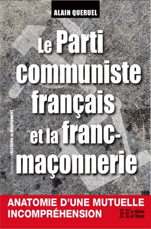 Le parti communiste français et la franc-maçonnerie : anatomie d'une mutuelle incompréhension - Alain Quéruel