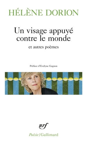 Un visage appuyé contre le monde : et autres poèmes - Hélène Dorion