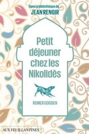 Dans la bibliothèque de... Jean Renoir. Petit déjeuner chez les Nikolidès - Rumer Godden