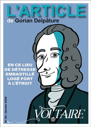 L'article, n° 50. Voltaire : en ce lieu de détresse embastillé logé fort à l'étroit - Gorian Delpâture