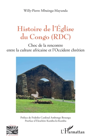 Histoire de l'Eglise du Congo (RDC) : choc de la rencontre entre la culture africaine et l'Occident chrétien - Willy-Pierre Mbuinga-Mayunda