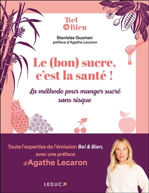 Le (bon) sucre, c'est la santé ! : la méthode pour manger sucré sans risque - Stanislas Gusman