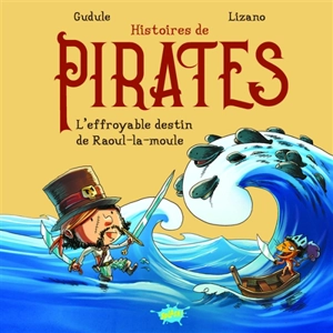 Histoires de pirates. L'effroyable destin de Raoul-la-moule - Gudule