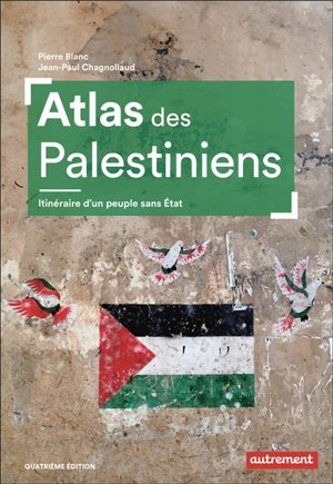 Atlas des Palestiniens : itinéraire d'un peuple sans Etat - Pierre Blanc