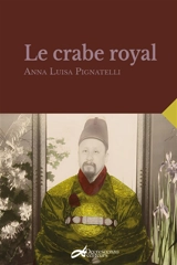 Le crabe royal : sur les traces de Gojong, dernier souverain de Corée - Anna Luisa Pignatelli