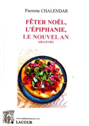 Fêter Noël, l'Epiphanie, le nouvel an ailleurs - Pierrette Chalendar