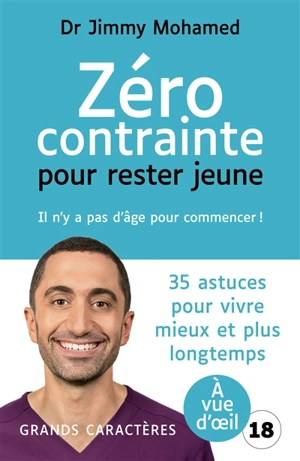 Zéro contrainte pour rester jeune : il n'y a pas d'âge pour commencer ! : 35 astuces pour vivre mieux et plus longtemps - Jimmy Mohamed