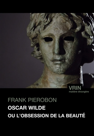 Oscar Wilde ou L'obsession de la beauté - Frank Pierobon