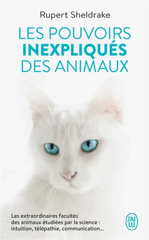 Les pouvoirs inexpliqués des animaux : pressentiment et télépathie chez les animaux sauvages et domestiques - Rupert Sheldrake