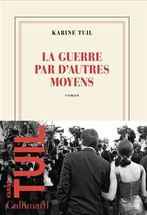 La guerre par d'autres moyens - Karine Tuil