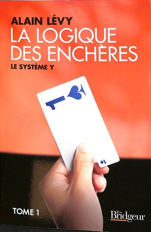 La logique des enchères. Vol. 1. Le système Y - Alain Levy