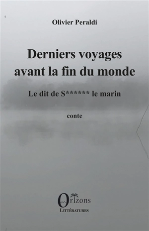 Derniers voyages avant la fin du monde : le dit de S****** le marin : conte - Olivier Peraldi