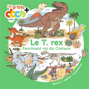 Le T.rex : fascinant roi du crétacé - Stéphanie Ledu