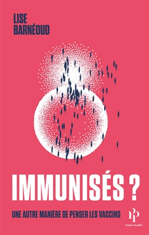 Immunisés ? : une autre manière de penser les vaccins - Lise Barnéoud