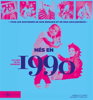 Nés en 1990 : le livre de ma jeunesse : tous les souvenirs de mon enfance et de mon adolescence - Armelle Leroy