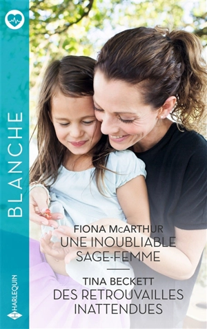 Une inoubliable sage-femme. Des retrouvailles inattendues - Fiona McArthur