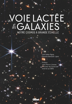 La Voie lactée et les galaxies : notre cosmos à grande échelle - Joel Gabas Masip