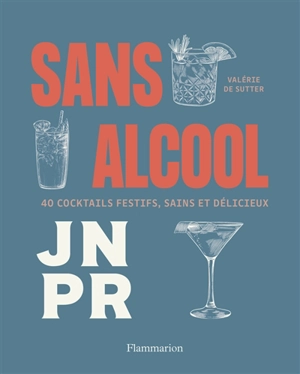 Sans alcool : 40 cocktails festifs, sains et délicieux - Valérie de Sutter