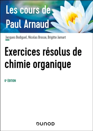 Exercices résolus de chimie organique : les cours de Paul Arnaud - Paul Arnaud