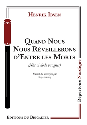 Quand nous nous réveillerons d'entre les morts. Nar vi dode vaagner - Henrik Ibsen