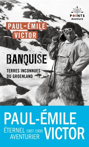 Banquise : terres inconnues du Groenland - Paul-Emile Victor