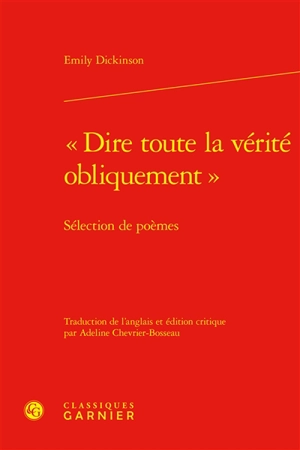 Dire toute la vérité obliquement : sélection de poèmes - Emily Dickinson