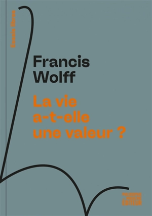 La vie a-t-elle une valeur ? - Francis Wolff